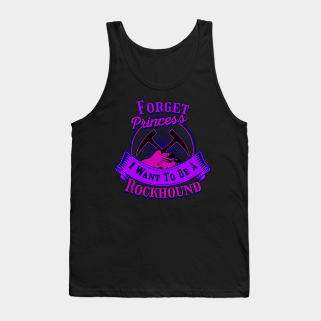 Funny- Forget Princess I Want To Be A Rockhound - Geology Tank Top by Crimson Leo Designs